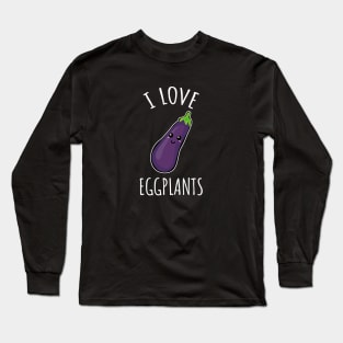 I love eggplants Long Sleeve T-Shirt